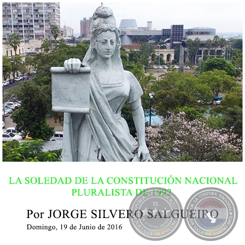 LA SOLEDAD DE LA CONSTITUCIÓN NACIONAL PLURALISTA DE 1992 - Por JORGE SILVERO SALGUEIRO - Domingo, 19 de Junio de 2016